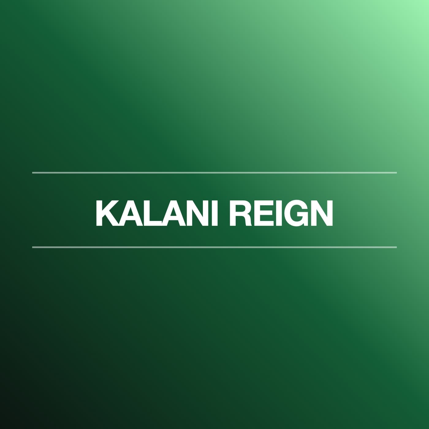 Kalani Reign